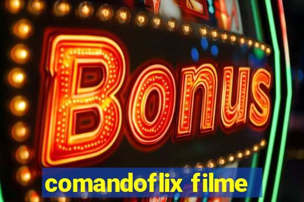 comandoflix filme